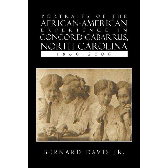 Portraits Of The African-American Experience In Concord-Cabarrus, North Carolina 1860-2008, (Paperback)