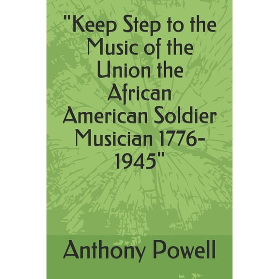 Portraits in Black: "Keep Step to the Music of the Union the African American Soldier Musician 1776-1945" (Paperback)
