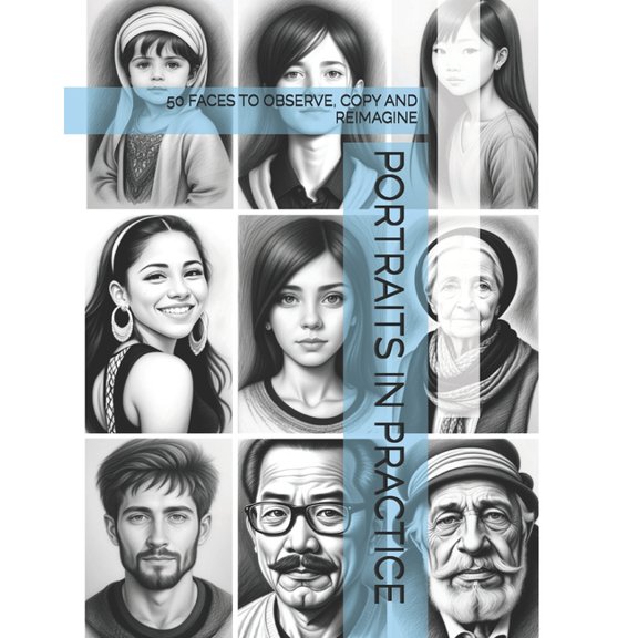 Portraits in Practice: 50 Faces to Observe, Copy and Reimagine, (Paperback)