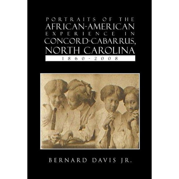 Portraits of the African-American Experience in Concord-Cabarrus, North Carolina 1860-2008, (Hardcover)