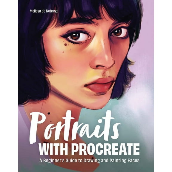 Portraits with Procreate: A Beginner's Guide to Drawing and Painting Faces (Paperback)