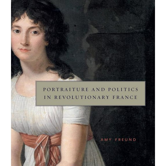 Portraiture and Politics in Revolutionary France, (Hardcover)