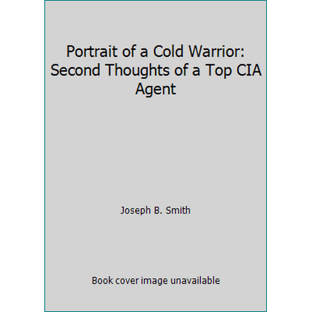 Portrait of a Cold Warrior: Second Thoughts of a Top CIA Agent [Mass Market Paperback - Used]