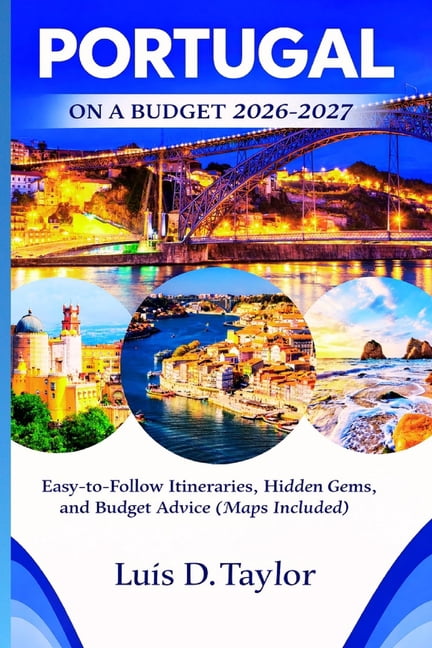 Portugal On A Budget 2026 2027 Easy To Follow Itineraries Hidden Gems Portugal On A Budget 2026 2027 Easy To Follow Itineraries Hidden Gems And Budget Advice Maps Included Paperback 0c34883a F200 435f 8fd1 
