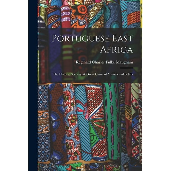 Portuguese East Africa: The History, Scenery, & Great Game of Manica and Sofala (Paperback)