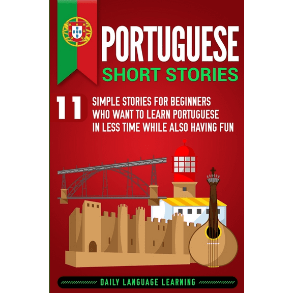 Portuguese Short Stories: 11 Simple Stories for Beginners Who Want to Learn Portuguese in Less Time While Also Having Fun (Paperback)