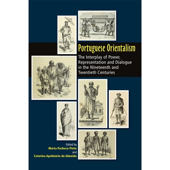 The Portuguese-Speaking World Portuguese Orientalism: The Interplay of Power, Representation and Dialogue in the Nineteenth and Twentieth Centuries, (Hardcover)