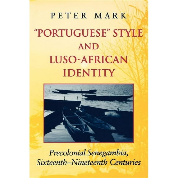 Portuguese Style and Luso-African Identity: Precolonial Senegambia, Sixteenth-Nineteenth Centuries, (Paperback)
