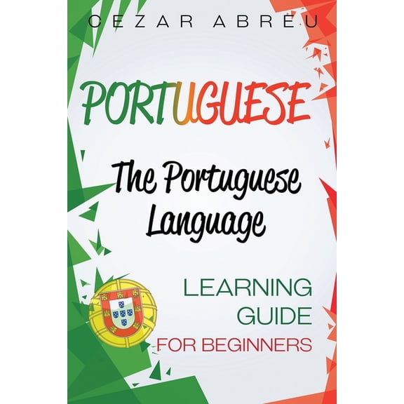 Portuguese: The Portuguese Language Learning Guide for Beginners, (Paperback)