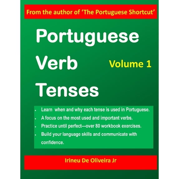 Portuguese Verb Tenses: A Sequential Gui Portuguese Verb Tenses: This practical guide provides explanations of verb categories, tenses and constructions, with fu, Book 1, (Paperback)