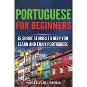 Portuguese for Beginners 15 Short Stories to Help You Learn and Enjoy Portuguese Paperback
