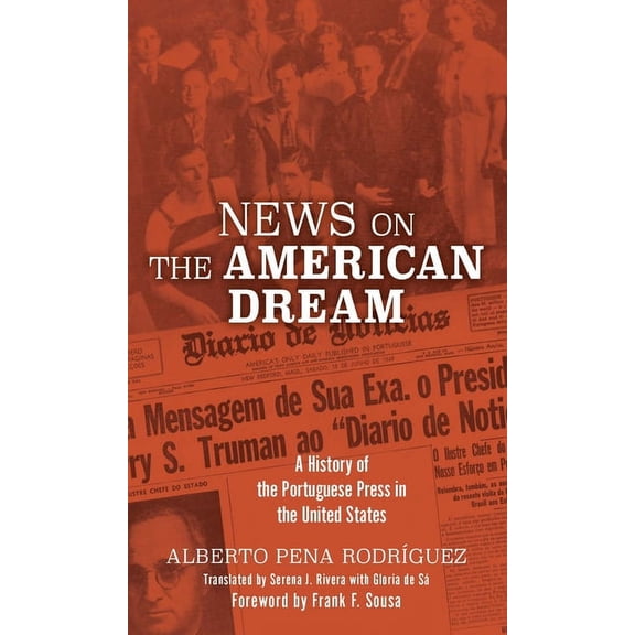 Portuguese in the Americas Series: News on the American Dream : A History of the Portuguese Press in the United States (Paperback)
