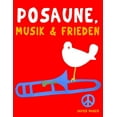 thumbnail image 1 of Posaune, Musik &amp; Frieden: 10 Leichte StÃ¼cke fÃ¼r Posaune AnfÃ¤nger Buch, (Paperback), 1 of 1