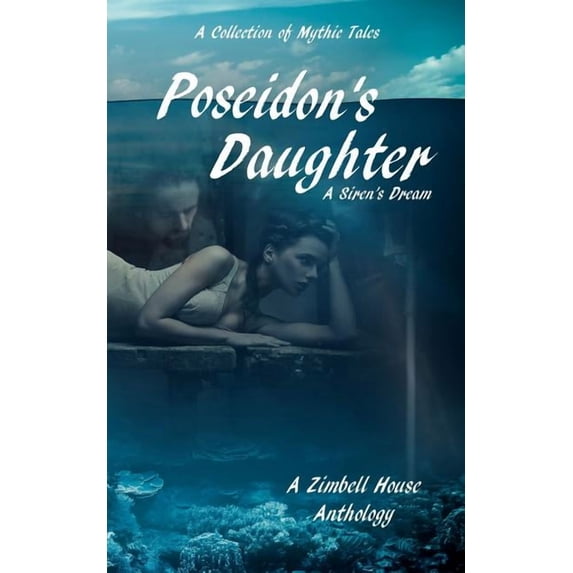 Poseidon's Daughter: A Siren's Dream: A Collection of Mythic Tales, (Paperback)