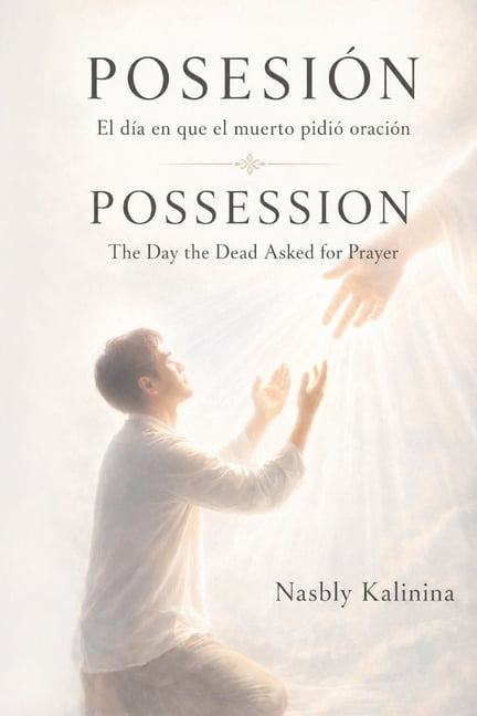 PosesiÃ³n / Possession: El dÃ­a en que el muerto pidiÃ³ oraciÃ³n / The Day the Dead Asked for Prayer, (Paperback)