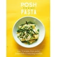 thumbnail image 1 of Posh Pasta : Over 70 Recipes, from Perfect Pappardelle to Tempting Tortellini (Hardcover), 1 of 1