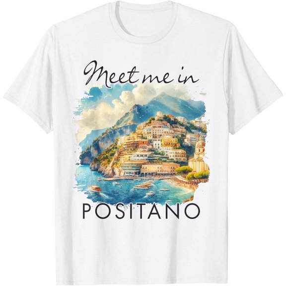 Positano Italy Travel Positano Trip Meet Me In Positano T-Shirt Size S-5XL