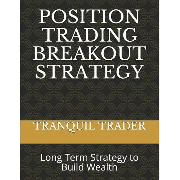 Position Trading Breakout Strategy: Long Term Strategy to Build Wealth, (Paperback)