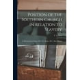 thumbnail image 1 of Position of the Southern Church in Relation to Slavery : as Illustrated in a Letter of Dr. F.A. Ross to Rev. Albert Barnes (Paperback), 1 of 1