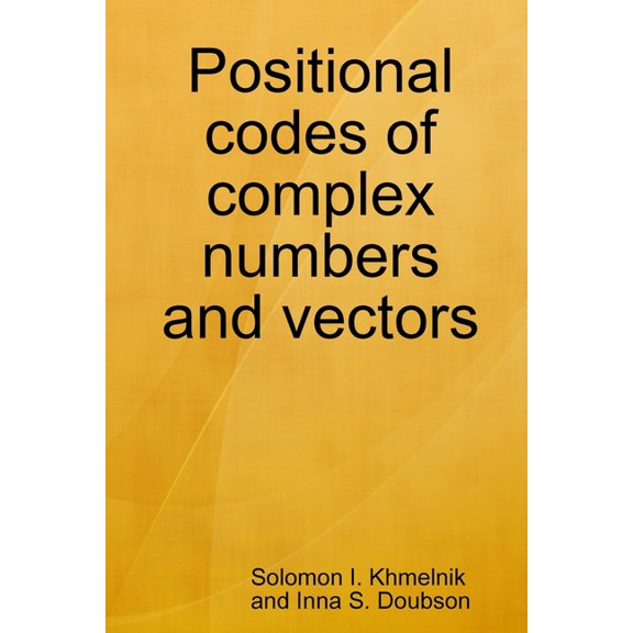 Positional codes of complex numbers and vectors, (Paperback)