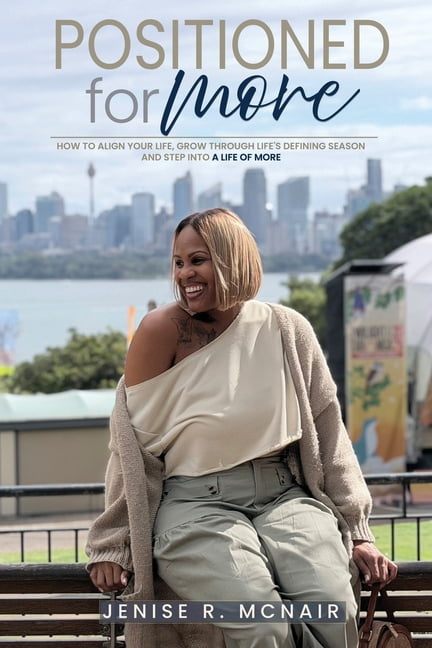 Positioned for More: How to Align Your Life, Grow Through Life's Defining Seasons, and Step Into a Life of More, (Paperback)