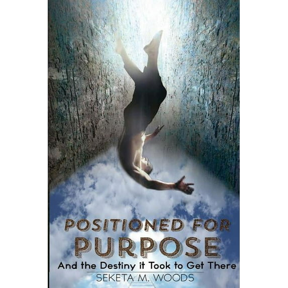 Positioned for Purpose: And The Destiny It Took To Get There, (Paperback)