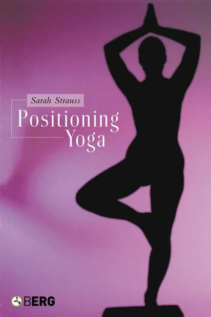 Positioning Yoga: Balancing Acts Across Cultures, (Hardcover)