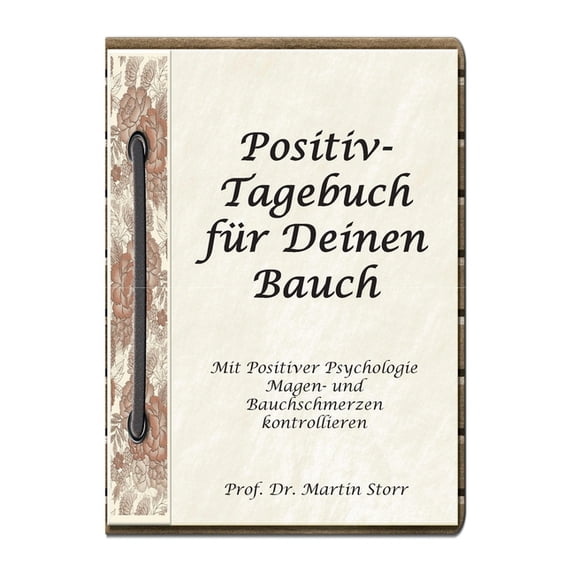 Positiv-Tagebuch fÃ¼r Deinen Bauch: - Mit Positiver Psychologie Magen- und Bauchschmerzen kontrollieren., (Paperback)