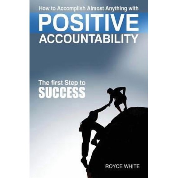Positive Accountability: The First Step to Success Paperback