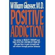 WILLIAM GLASSER Positive Addiction (Paperback)