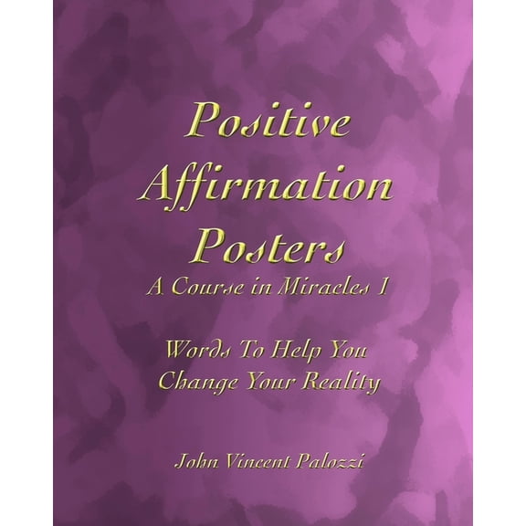 Positive Affirmation Posters Positive Affirmation Posters: A Course in Miracles 1: Words To Help You Change Your Reality, Book 5, (Paperback)