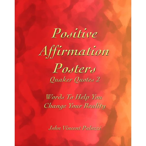 Positive Affirmation Posters Positive Affirmation Posters: Quaker Quotes 2: Words To Help You Change Your Reality, Book 2, (Paperback)