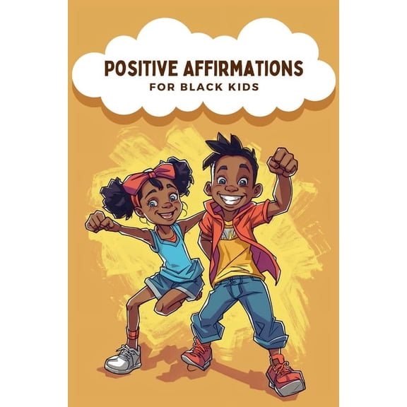 Positive Affirmations For Black Kids: Empowering Words for Young Hearts, Daily Affirmations to Boost Confidence, Increase Resilience, and Instill Self-Love (Paperback)