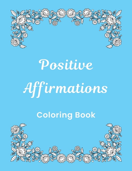 Positive Affirmations Coloring Book: 20 Inspirational Pages To Color, (Paperback)