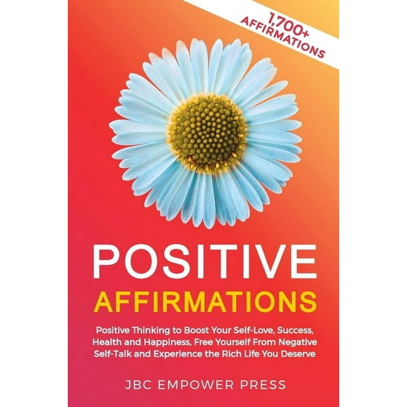 Positive Affirmations: Positive Thinking to Boost Your Self-Love, Success, Health and Happiness, Free Yourself From Nega, (Paperback)