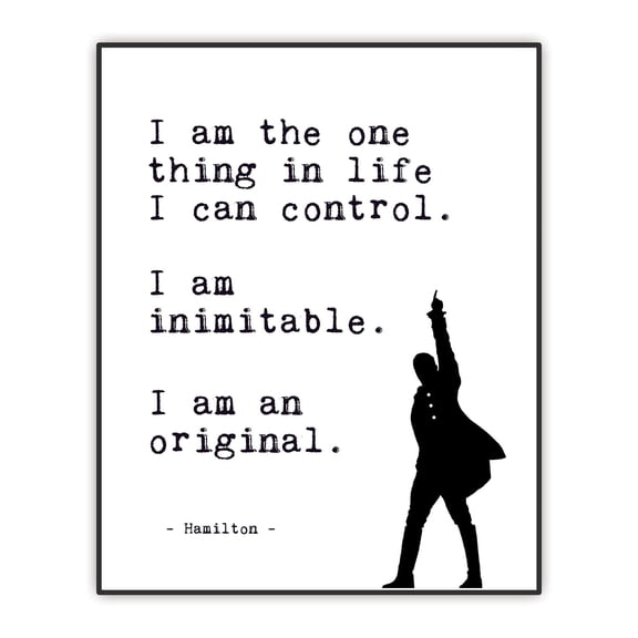 Positive Affirmations Wall Decor - Hamilton Musical Quote Wall Art - I Am the One Thing in Life I Can Control - Lin-Manuel Miranda Broadway Lyrics - Inspirational Poster - Unframed Print (8x10)