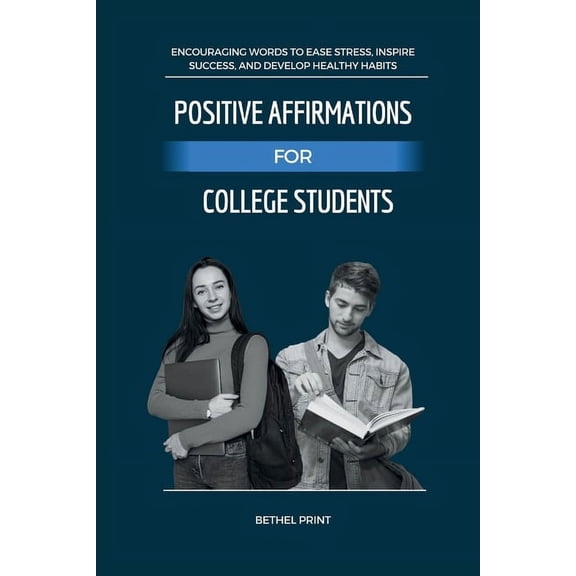 Positive Affirmations for College Students: Encouraging Words to Ease Stress, Inspire Success, and Develop Healthy Habits (Paperback)