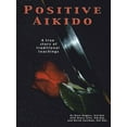 thumbnail image 1 of Positive Aikido: A True Story of Traditional Teachings (Paperback), 1 of 1