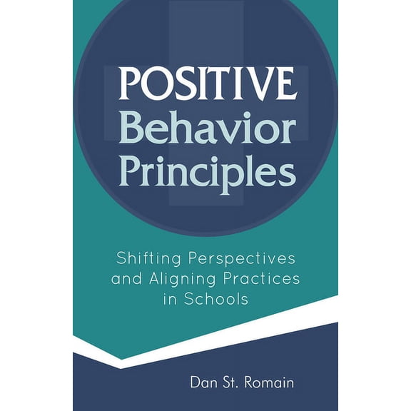 Positive Behavior Principles : Shifting Perspectives and Aligning Practices in Schools (Paperback)