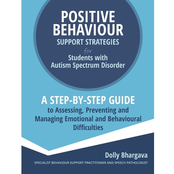 Positive Behaviour Support Strategies Positive Behaviour Support Strategies for Students with Autism Spectrum Disorder: A Step by Step Guide to Assessing, Pre, Book 3, (Paperback)