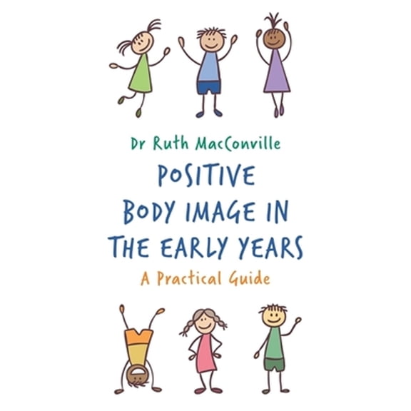 Pre-Owned Positive Body Image in the Early Years: A Practical Guide Paperback