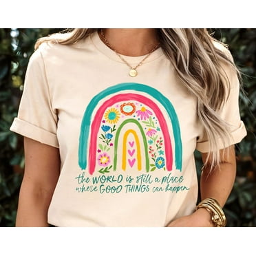 Positive Boho Floral Quote Shirt, The World Still A Place Where Good Thing Can Happen Tshirt, Rainbow Kindness Tee, Teacher shirt,Women tee