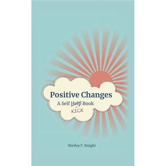 Positive Changes: A Self-Kick Book, (Paperback)