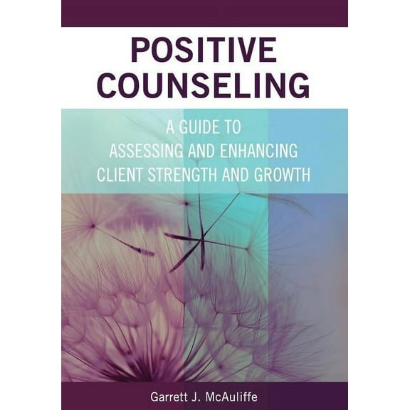 Positive Counseling: A Guide to Assessing and Enhancing Client Strength and Growth (Paperback)