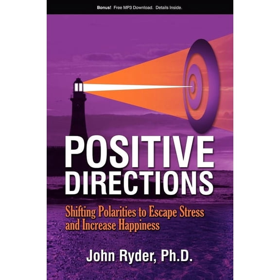 Positive Directions: Shifting Polarities to Escape Stress and Increase Happiness, (Paperback)