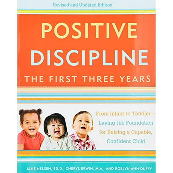 Pre-Owned Positive Discipline: The First Three Years: From Infant to Toddler--Laying the Foundation for Raising a Capable, Confident (Paperback) 0804141185 9780804141185