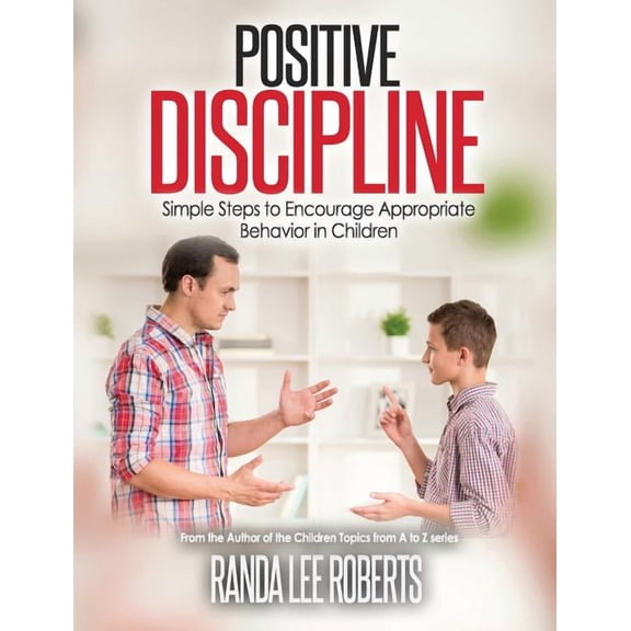 Positive Discipline: Simple Steps to Encourage Appropriate Behavior in Children: Simple Steps to Encourage Appropriate B, (Paperback)
