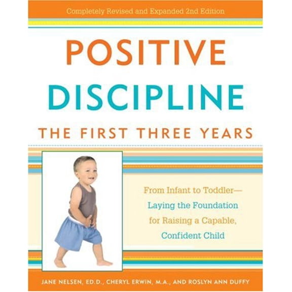 Pre-Owned Positive Discipline: The First Three Years: From Infant to Toddler--Laying the Foundation for Raising a Capable, Confident Child