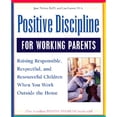 thumbnail image 1 of Pre-Owned Positive Discipline for Working Parents: Raising Responsible, Respectful, and Resourceful Children When You Work Outside the Home (Paperback) 0761525106 9780761525103, 1 of 1