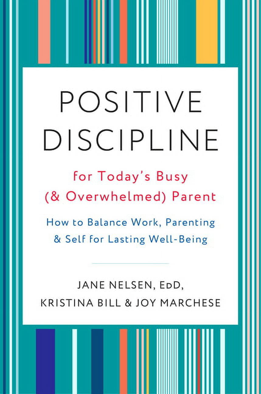 Positive Discipline for Today's Busy (and Overwhelmed) Parent: How to ...